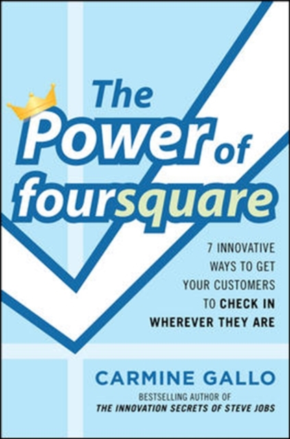 The Power of foursquare:  7 Innovative Ways to Get Your Customers to Check In Wherever They Are, Hardback Book