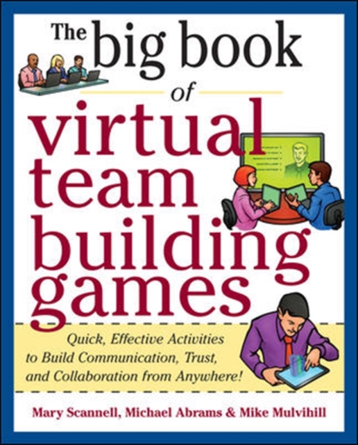 Big Book of Virtual Teambuilding Games: Quick, Effective Activities to Build Communication, Trust and Collaboration from Anywhere!, Paperback / softback Book