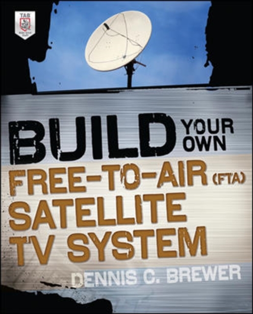Build Your Own Free-to-Air (FTA) Satellite TV System, Paperback / softback Book