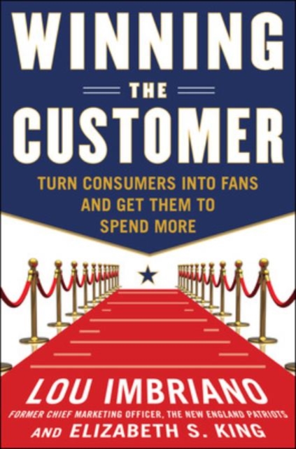 Winning the Customer: Turn Consumers into Fans and Get Them to Spend More, EPUB eBook