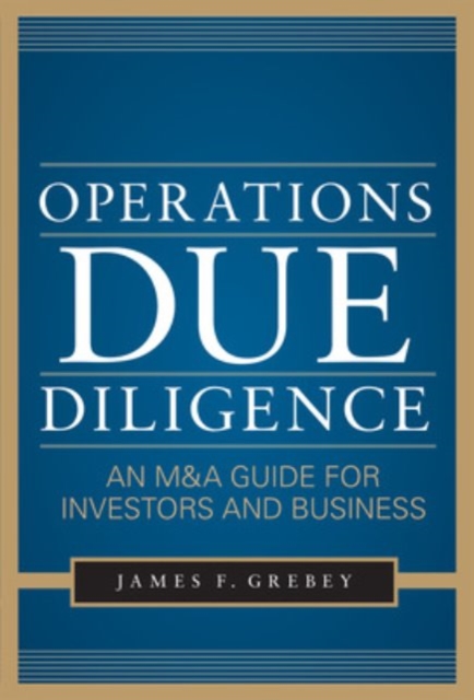 Operations Due Diligence:  An M&A Guide for Investors and Business, Hardback Book