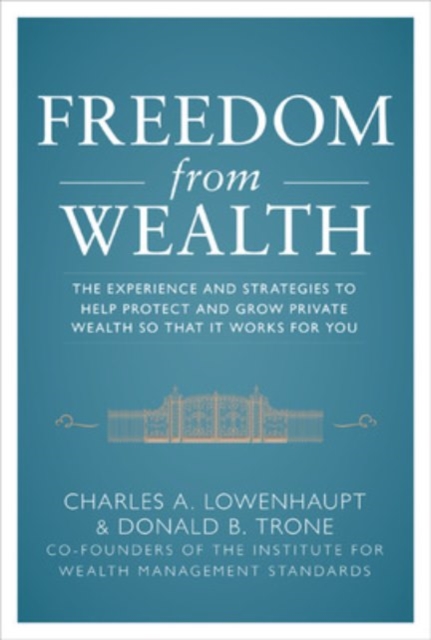 Freedom from Wealth: The Experience and Strategies to Help Protect and Grow Private Wealth, Hardback Book