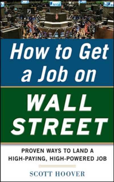 How to Get a Job on Wall Street: Proven Ways to Land a High-Paying, High-Power Job, Paperback / softback Book