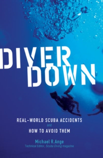 Diver Down : Real-World SCUBA Accidents and How to Avoid Them, EPUB eBook