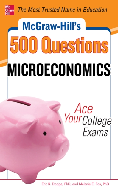 McGraw-Hill's 500 Microeconomics Questions: Ace Your College Exams : 3 Reading Tests + 3 Writing Tests + 3 Mathematics Tests, EPUB eBook