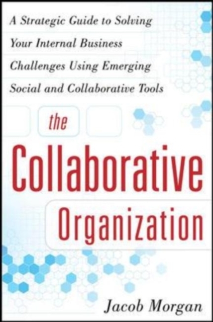 The Collaborative Organization: A Strategic Guide to Solving Your Internal Business Challenges Using Emerging Social and Collaborative Tools, EPUB eBook