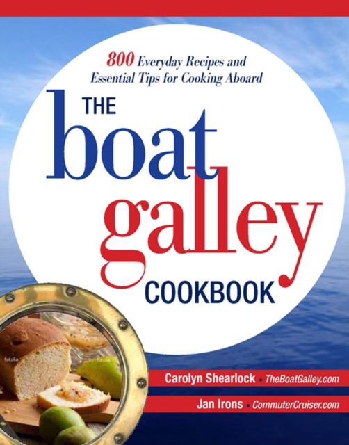 The Boat Galley Cookbook: 800 Everyday Recipes and Essential Tips for Cooking Aboard : 800 Everyday Recipes and Essential Tips for Cooking Aboard, EPUB eBook