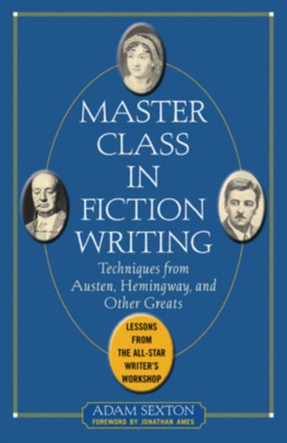 Master Class in Fiction Writing: Techniques from Austen, Hemingway, and Other Greats : Lessons from the All-Star Writer's Workshop, EPUB eBook