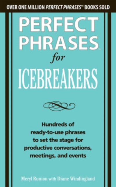 Perfect Phrases for Icebreakers: Hundreds of Ready-to-Use Phrases to Set the Stage for Productive Conversations, Meetings, and Events, Paperback / softback Book