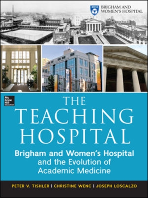 The Teaching Hospital: Brigham and Women's Hospital and the Evolution of Academic Medicine, Hardback Book