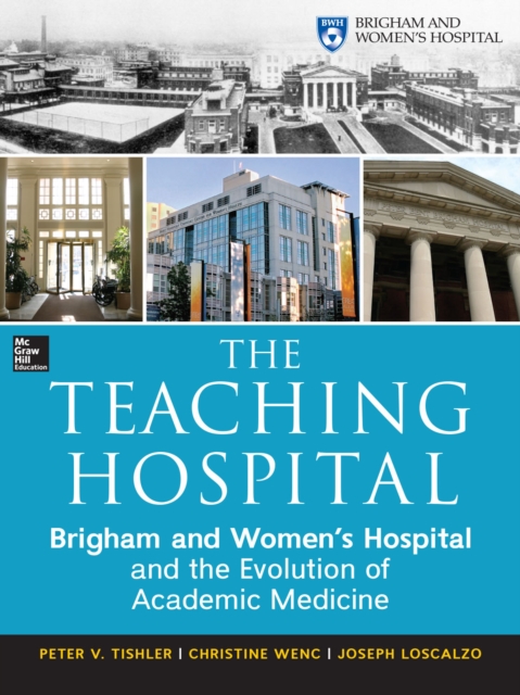 The Teaching Hospital: Brigham and Women's Hospital and the Evolution of Academic Medicine, EPUB eBook
