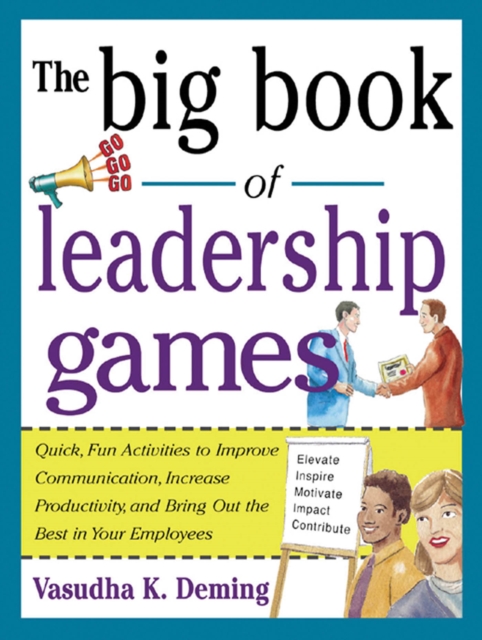 The Big Book of Leadership Games: Quick, Fun Activities to Improve Communication, Increase Productivity, and Bring Out the Best in Employees : Quick, Fun, Activities to Improve Communication, Increase, EPUB eBook