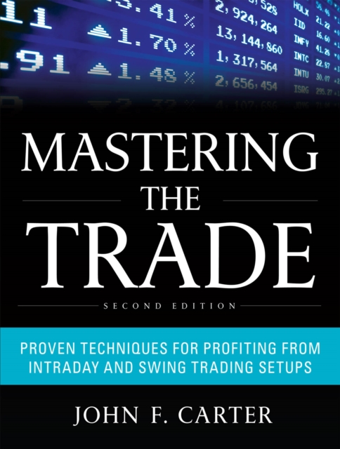 Mastering the Trade, Second Edition: Proven Techniques for Profiting from Intraday and Swing Trading Setups, EPUB eBook
