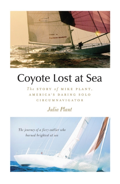 Coyote Lost at Sea : The Story of Mike Plant, America's Daring Solo Circumnavigator, EPUB eBook