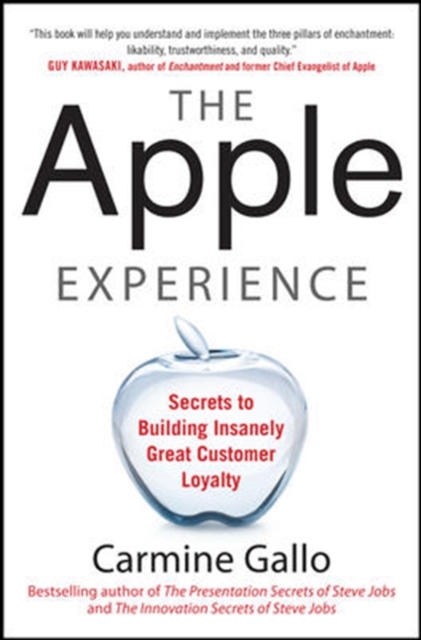 The Apple Experience: Secrets to Building Insanely Great Customer Loyalty, Hardback Book