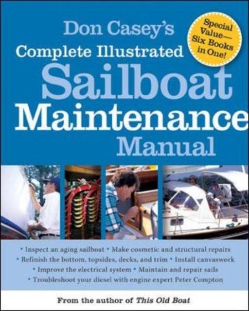 Don Casey's Complete Illustrated Sailboat Maintenance Manual : Including Inspecting the Aging Sailboat, Sailboat Hull and Deck Repair, Sailboat Refinishing, Sailbo, EPUB eBook