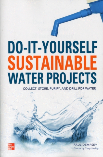 Do-It-Yourself Sustainable Water Projects : Collect, Store, Purify, and Drill for Water, EPUB eBook