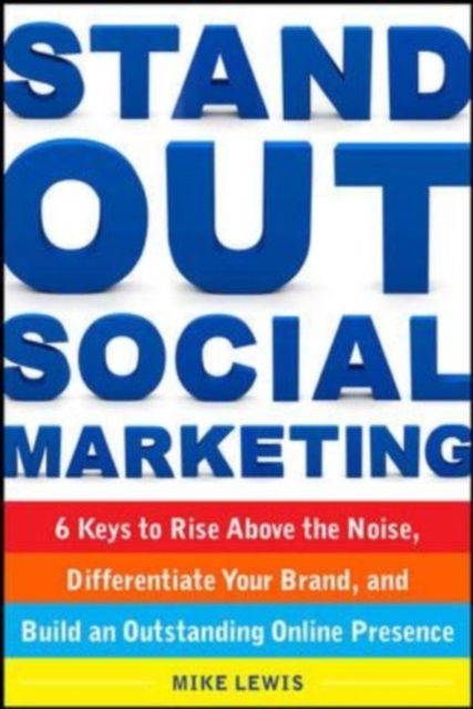Stand Out Social Marketing: How to Rise Above the Noise, Differentiate Your Brand, and Build an Outstanding Online Presence, EPUB eBook