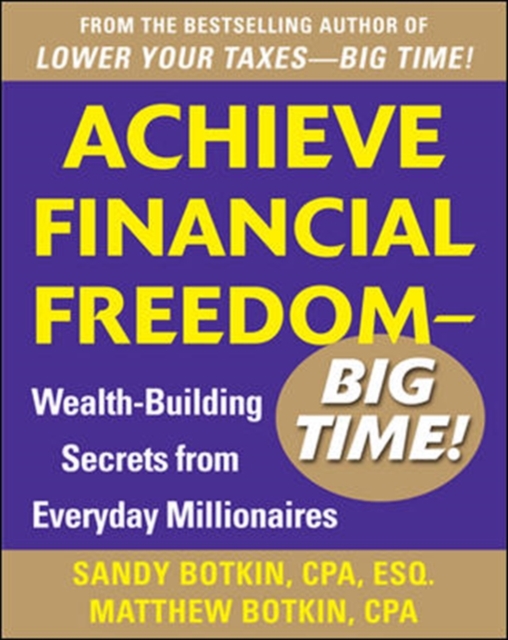 Achieve Financial Freedom - Big Time!:  Wealth-Building Secrets from Everyday Millionaires, Paperback / softback Book