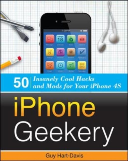iPhone Geekery: 50 Insanely Cool Hacks and Mods for Your iPhone 4S, EPUB eBook