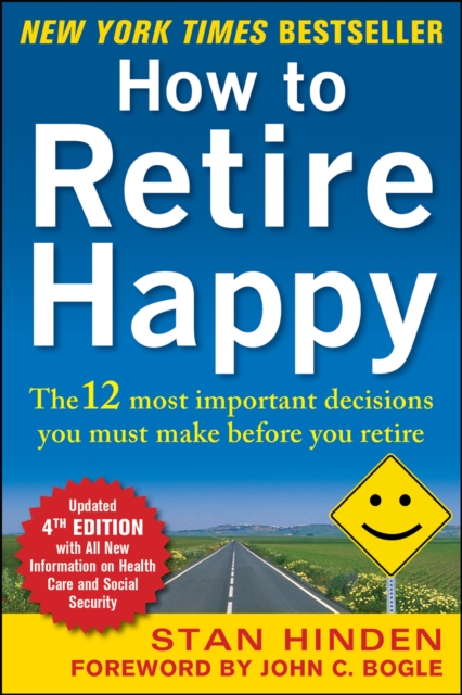 How to Retire Happy, Fourth Edition: The 12 Most Important Decisions You Must Make Before You Retire, EPUB eBook