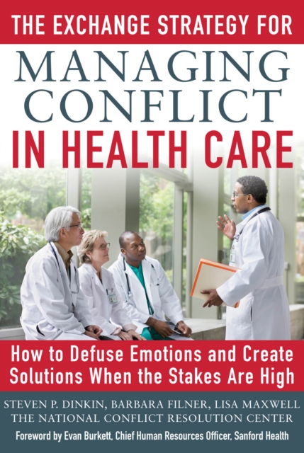 The Exchange Strategy for Managing Conflict in Healthcare: How to Defuse Emotions and Create Solutions when the Stakes are High, EPUB eBook