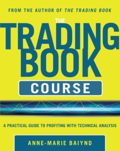 The Trading Book Course:   A Practical Guide to Profiting with Technical Analysis, Paperback / softback Book
