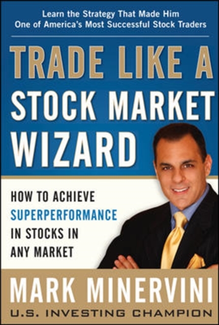Trade Like a Stock Market Wizard: How to Achieve Super Performance in Stocks in Any Market, Hardback Book