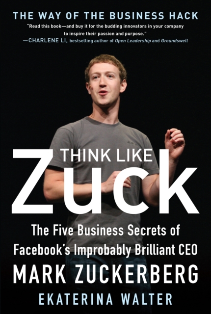 Think Like Zuck: The Five Business Secrets of Facebook's Improbably Brilliant CEO Mark Zuckerberg, EPUB eBook