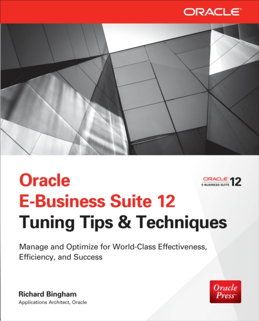 Oracle E-Business Suite 12 Tuning Tips & Techniques : Manage & Optimize for World-Class Effectiveness, Efficiency, and Success, EPUB eBook