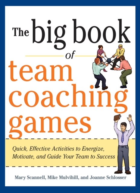 The Big Book of Team Coaching Games: Quick, Effective Activities to Energize, Motivate, and Guide Your Team to Success, EPUB eBook