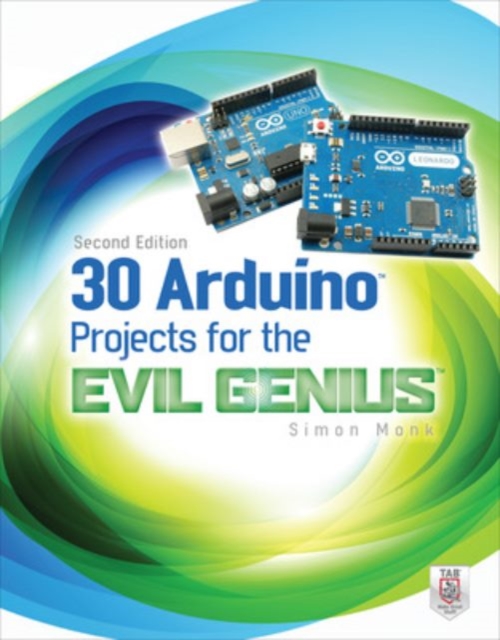 30 Arduino Projects for the Evil Genius, Second Edition, Paperback / softback Book