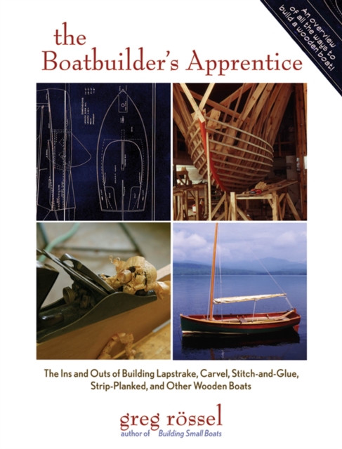 The Boatbuilder's Apprentice : The Ins and Outs of Building Lapstrake, Carvel, Stitch-and-Glue, Strip-Planked, and Other Wooden Boa, EPUB eBook
