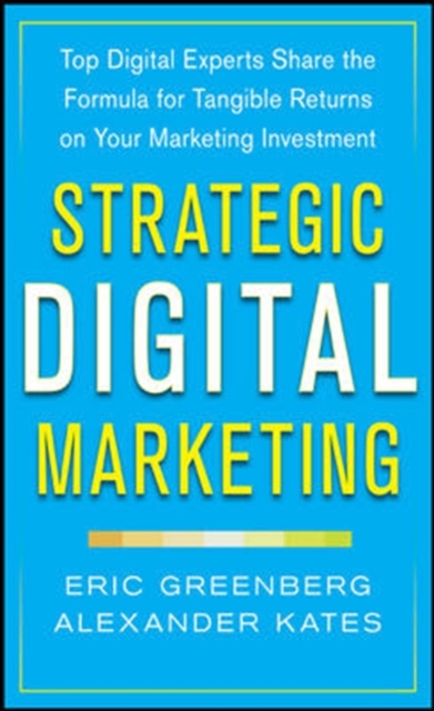 Strategic Digital Marketing: Top Digital Experts Share the Formula for Tangible Returns on Your Marketing Investment,  Book