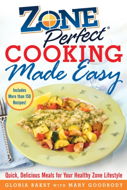 ZonePerfect Cooking Made Easy : Quick, Delicious Meals for Your Healthy Zone Lifestyle, EPUB eBook