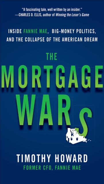 The Mortgage Wars: Inside Fannie Mae, Big-Money Politics, and the Collapse of the American Dream, EPUB eBook