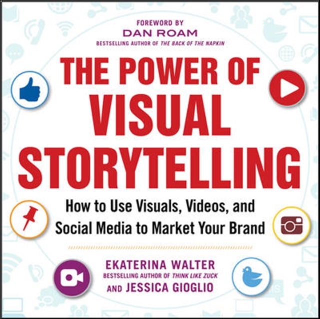 The Power of Visual Storytelling: How to Use Visuals, Videos, and Social Media to Market Your Brand, Paperback / softback Book