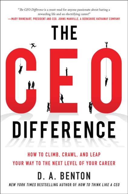 The CEO Difference: How to Climb, Crawl, and Leap Your Way to the Next Level of Your Career, EPUB eBook