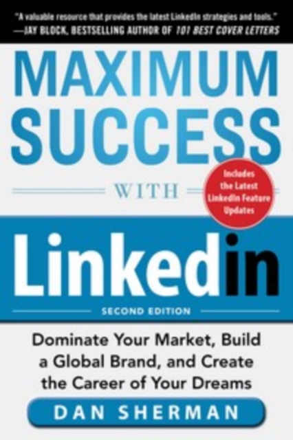 Maximum Success with LinkedIn: Dominate Your Market, Build a Global Brand, and Create the Career of Your Dreams, EPUB eBook