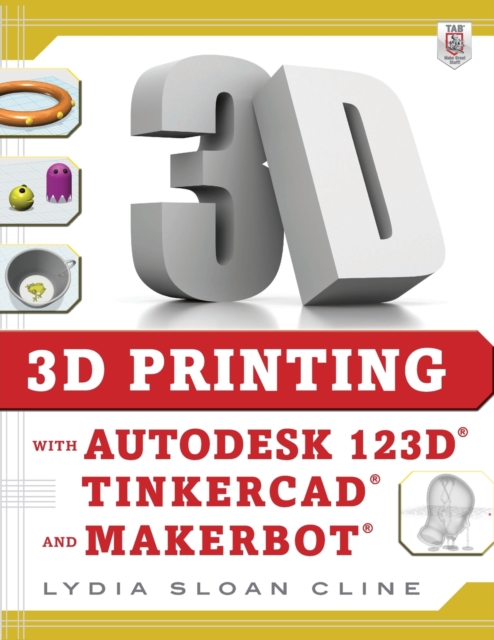 3D Printing with Autodesk 123D, Tinkercad, and MakerBot, Paperback / softback Book