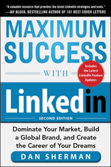 Maximum Success with LinkedIn: Dominate Your Market, Build a Global Brand, and Create the Career of Your Dreams, Paperback / softback Book