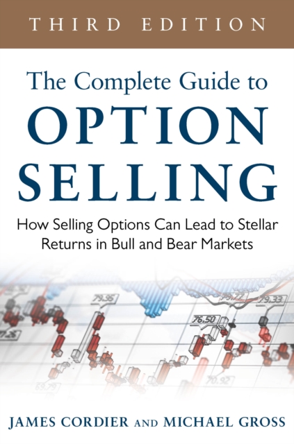 The Complete Guide to Option Selling: How Selling Options Can Lead to Stellar Returns in Bull and Bear Markets, 3rd Edition, EPUB eBook
