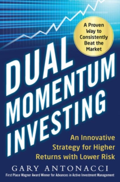 Dual Momentum Investing: An Innovative Strategy for Higher Returns with Lower Risk, Hardback Book