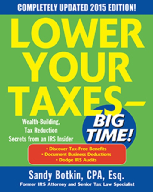 Lower Your Taxes - BIG TIME! 2015 Edition: Wealth Building, Tax Reduction Secrets from an IRS Insider, EPUB eBook
