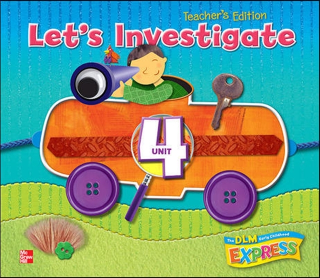 DLM Early Childhood Express, Teacher's Edition Unit 4 Let's Investigate, Spiral bound Book
