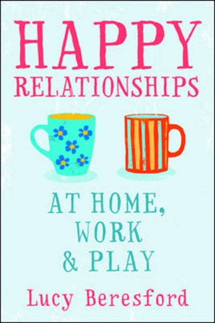 Happy Relationships at Home, Work and Play, Paperback / softback Book