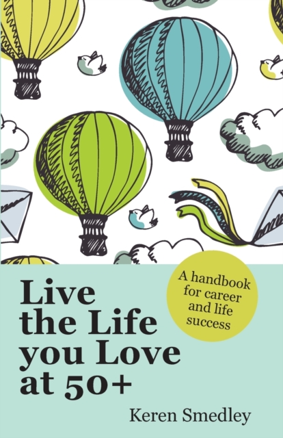 Live the Life You Love at 50+: A Handbook for Career and Life Success, Paperback / softback Book