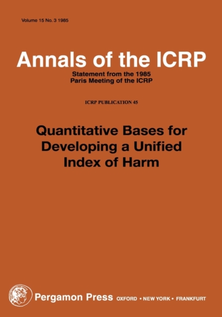ICRP Publication 45 : Quantitative Bases for Developing a Unified Index of Harm, Paperback / softback Book