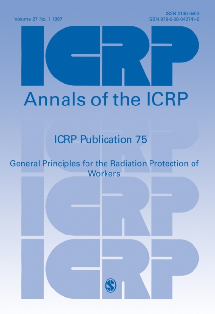 ICRP Publication 75 : General Principles for the Radiation Protection of Workers, Paperback / softback Book