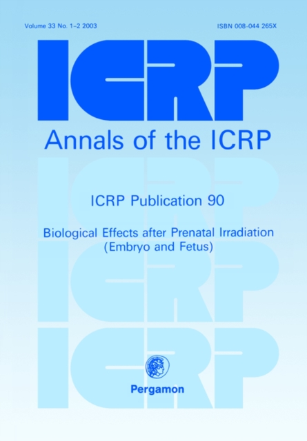 ICRP Publication 90 : Biological Effects after Prenatal Irradiation (Embryo and Fetus), Paperback / softback Book